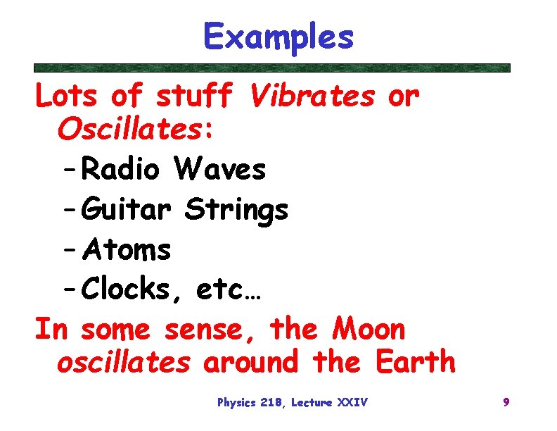 Examples Lots of stuff Vibrates or Oscillates: – Radio Waves – Guitar Strings –