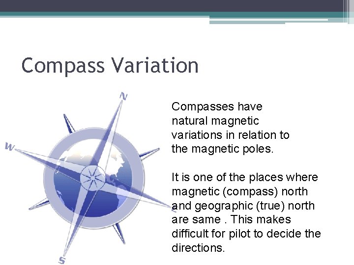 Compass Variation Compasses have natural magnetic variations in relation to the magnetic poles. It Compass Variation Compasses have natural magnetic variations in relation to the magnetic poles. It