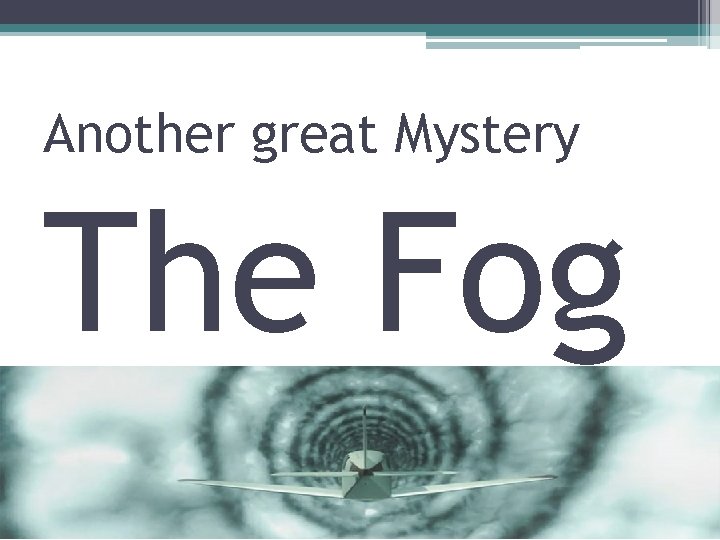 Another great Mystery The Fog Another great Mystery The Fog