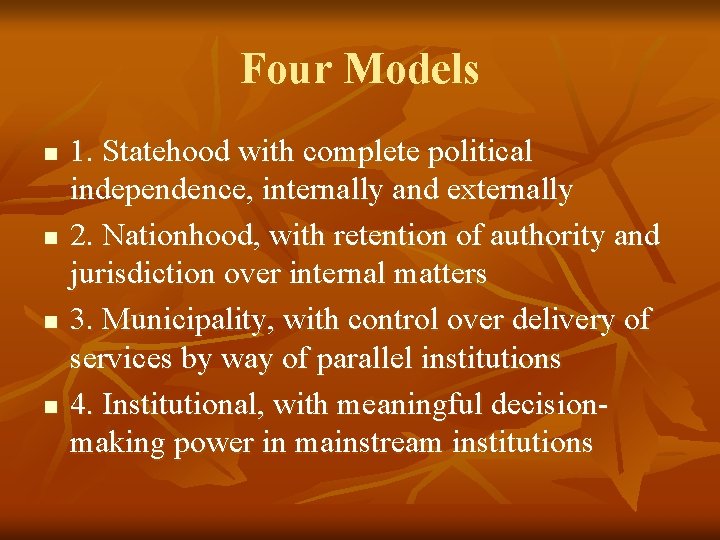 Four Models n n 1. Statehood with complete political independence, internally and externally 2.