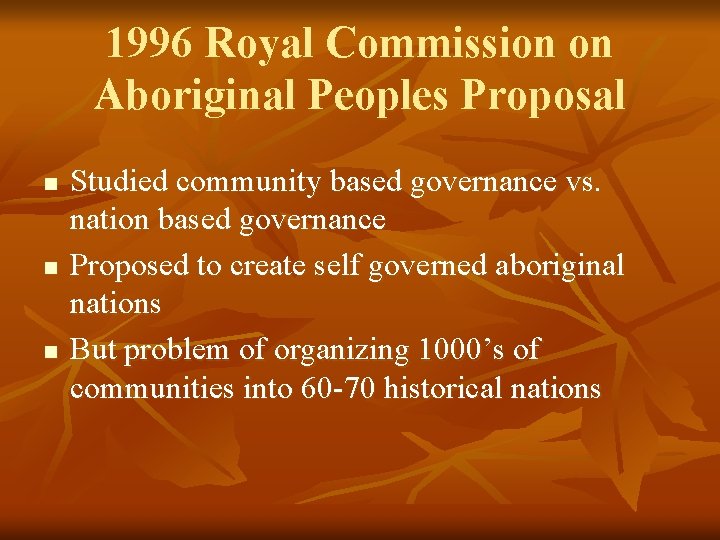 1996 Royal Commission on Aboriginal Peoples Proposal n n n Studied community based governance