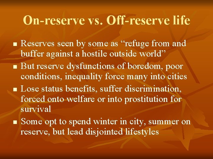 On-reserve vs. Off-reserve life n n Reserves seen by some as “refuge from and