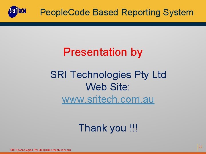 People. Code Based Reporting System Presentation by SRI Technologies Pty Ltd Web Site: www.