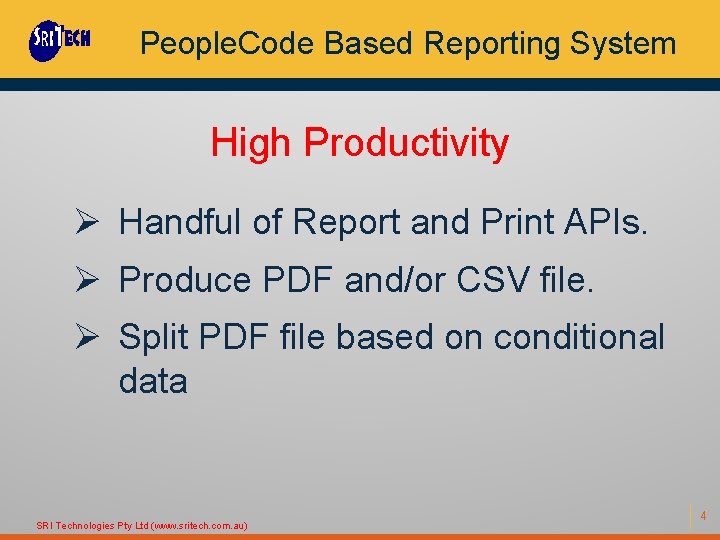 People. Code Based Reporting System High Productivity Ø Handful of Report and Print APIs.