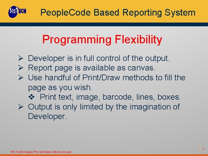 People. Code Based Reporting System Programming Flexibility Ø Developer is in full control of