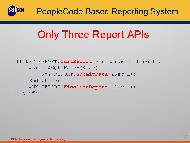 People. Code Based Reporting System Only Three Report APIs If &MY_REPORT. Init. Report(&Init. Args)