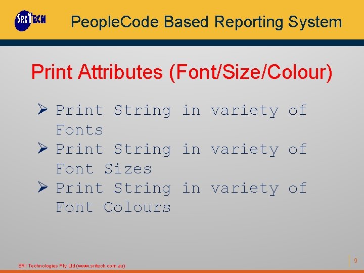 People. Code Based Reporting System Print Attributes (Font/Size/Colour) Ø Print String in variety of