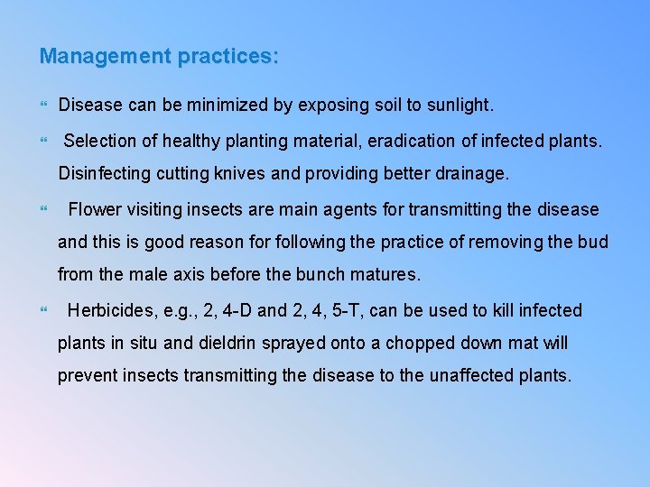 Management practices: Disease can be minimized by exposing soil to sunlight. Selection of healthy