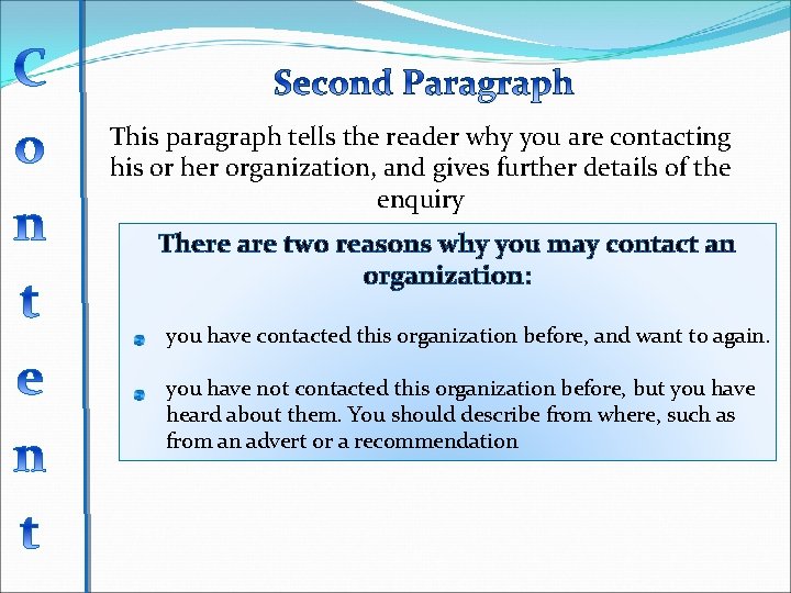 This paragraph tells the reader why you are contacting his or her organization, and