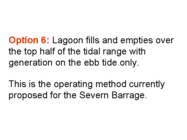 Option 6: Lagoon fills and empties over the top half of the tidal range