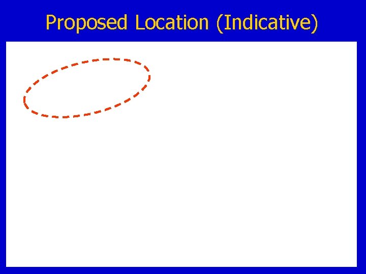 Proposed Location (Indicative) 