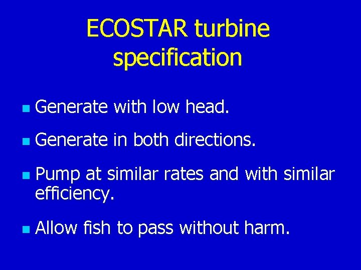 ECOSTAR turbine specification n Generate with low head. n Generate in both directions. n