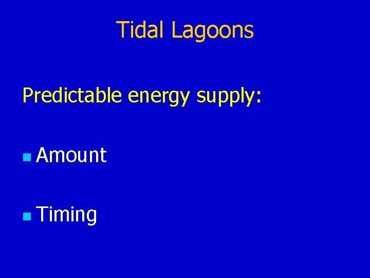 Tidal Lagoons Predictable energy supply: n Amount n Timing 