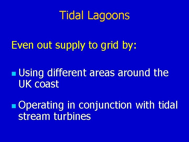 Tidal Lagoons Even out supply to grid by: n Using different areas around the