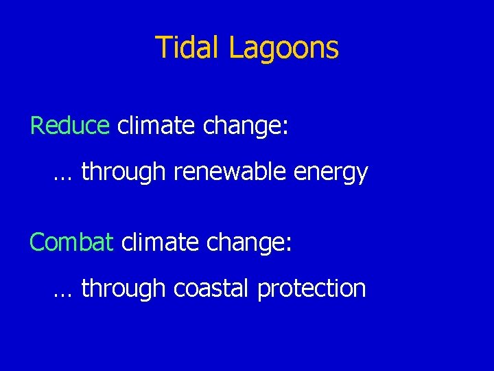 Tidal Lagoons Reduce climate change: … through renewable energy Combat climate change: … through