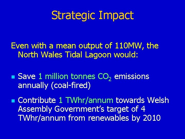 Strategic Impact Even with a mean output of 110 MW, the North Wales Tidal