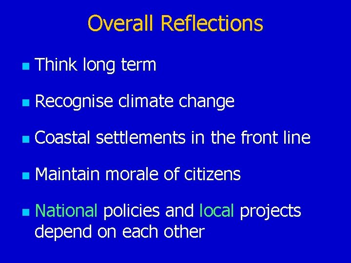 Overall Reflections n Think long term n Recognise climate change n Coastal settlements in