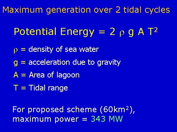 Maximum generation over 2 tidal cycles Potential Energy = 2 g A T 2