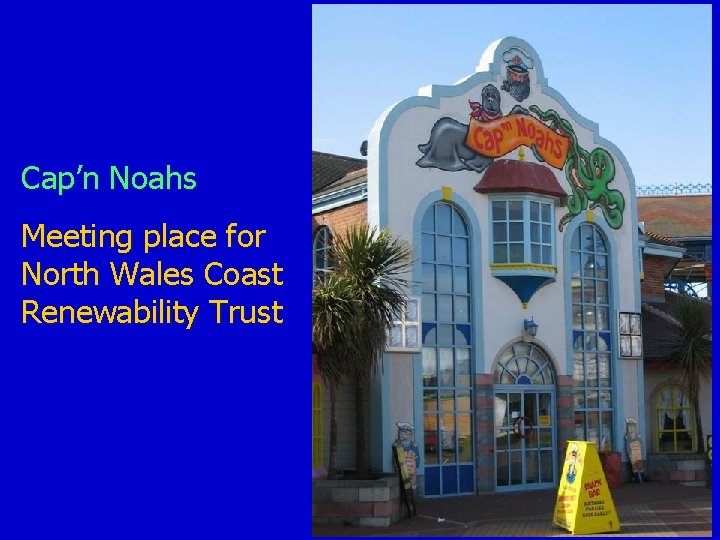 Cap’n Noahs Meeting place for North Wales Coast Renewability Trust 