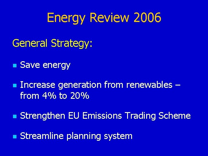 Energy Review 2006 General Strategy: n n Save energy Increase generation from renewables –