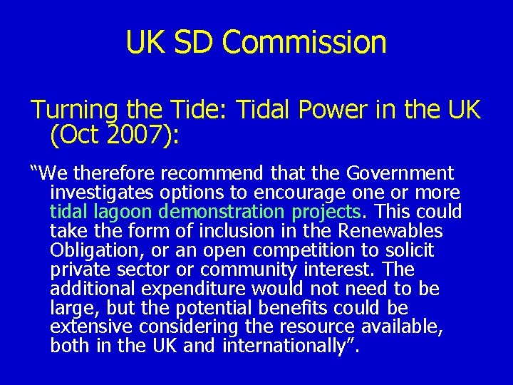 UK SD Commission Turning the Tide: Tidal Power in the UK (Oct 2007): “We