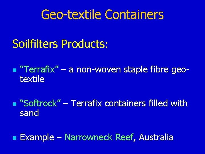 Geo-textile Containers Soilfilters Products: n n n “Terrafix” – a non-woven staple fibre geotextile