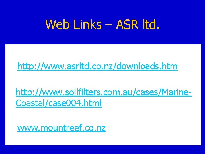 Web Links – ASR ltd. http: //www. asrltd. co. nz/downloads. htm http: //www. soilfilters.