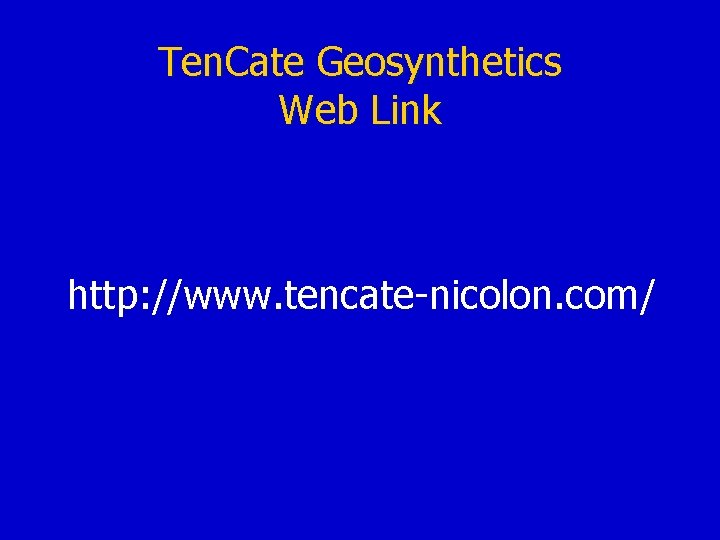 Ten. Cate Geosynthetics Web Link http: //www. tencate-nicolon. com/ 