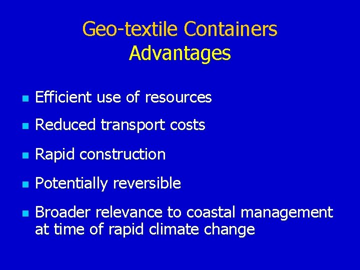 Geo-textile Containers Advantages n Efficient use of resources n Reduced transport costs n Rapid