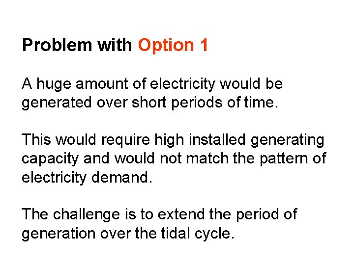 Problem with Option 1 A huge amount of electricity would be generated over short