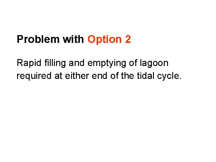 Problem with Option 2 Rapid filling and emptying of lagoon required at either end