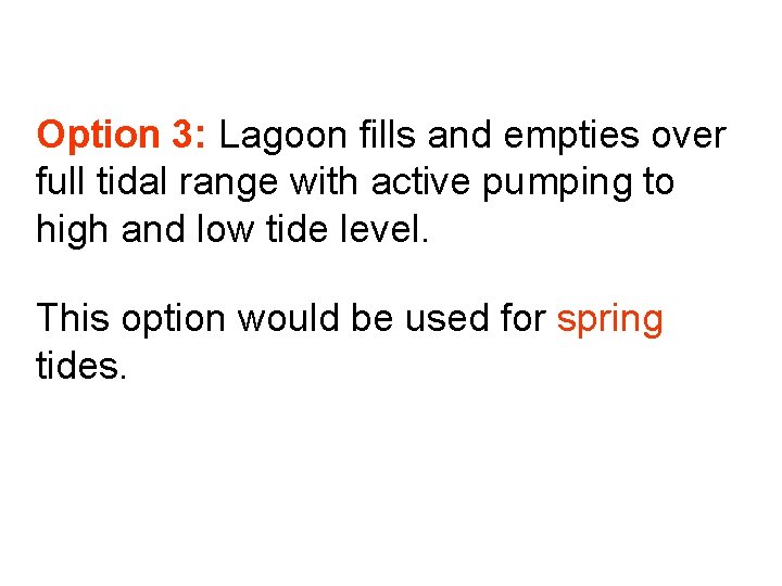 Option 3: Lagoon fills and empties over full tidal range with active pumping to