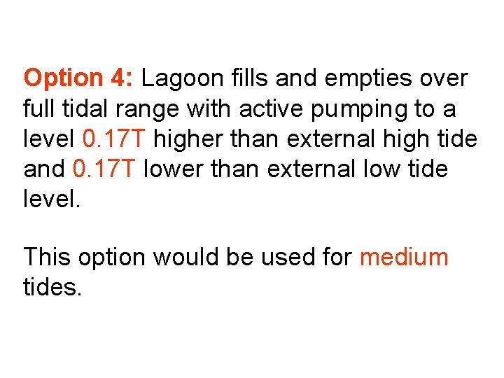 Option 4: Lagoon fills and empties over full tidal range with active pumping to