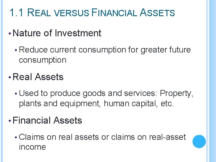 1. 1 REAL VERSUS FINANCIAL ASSETS • Nature of Investment • Reduce current consumption