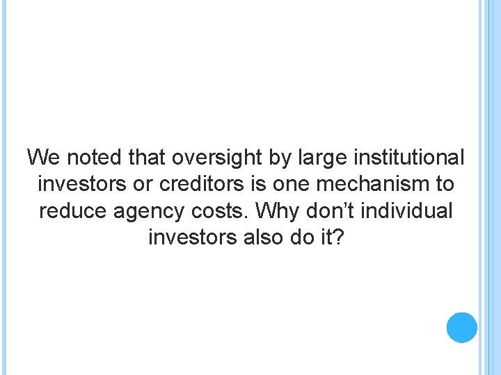 We noted that oversight by large institutional investors or creditors is one mechanism to