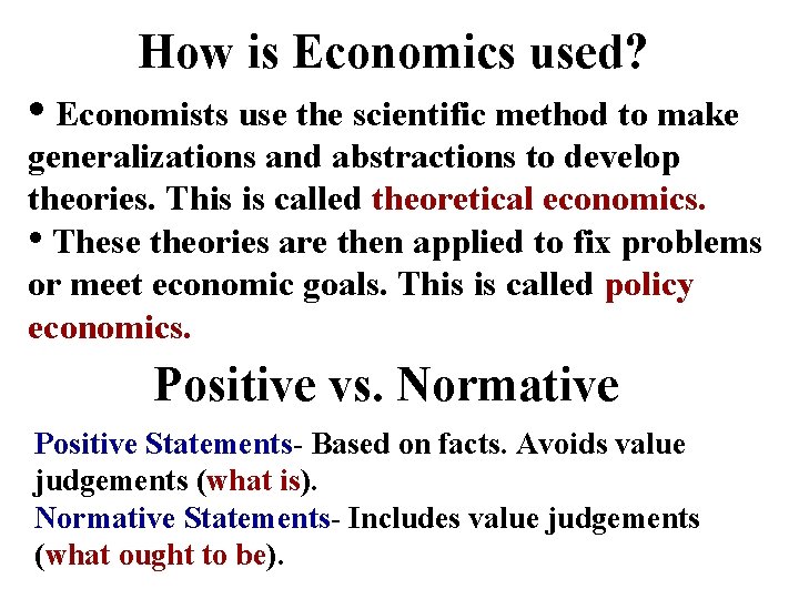 How is Economics used? • Economists use the scientific method to make generalizations and How is Economics used? • Economists use the scientific method to make generalizations and