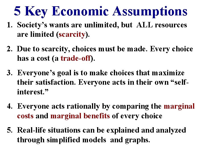 5 Key Economic Assumptions 1. Society’s wants are unlimited, but ALL resources are limited