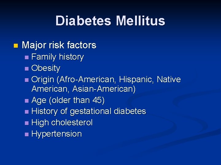 Diabetes Mellitus n Major risk factors Family history n Obesity n Origin (Afro-American, Hispanic,