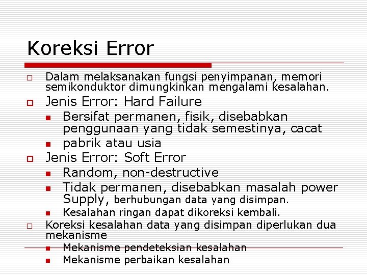 Koreksi Error o o o Dalam melaksanakan fungsi penyimpanan, memori semikonduktor dimungkinkan mengalami kesalahan.