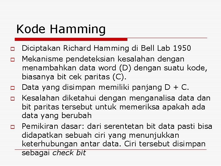 Kode Hamming o o o Diciptakan Richard Hamming di Bell Lab 1950 Mekanisme pendeteksian