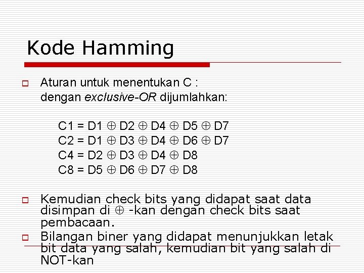 Kode Hamming o Aturan untuk menentukan C : dengan exclusive-OR dijumlahkan: C 1 =