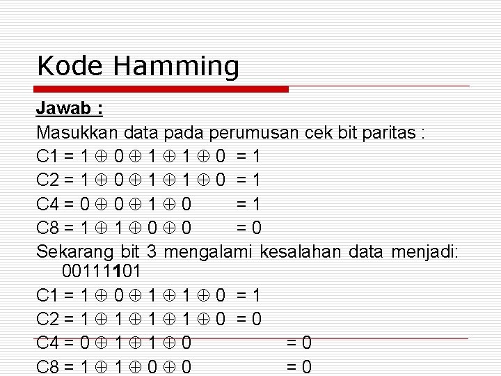 Kode Hamming Jawab : Masukkan data pada perumusan cek bit paritas : C 1