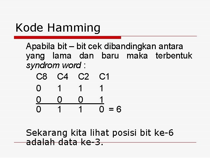 Kode Hamming Apabila bit – bit cek dibandingkan antara yang lama dan baru maka