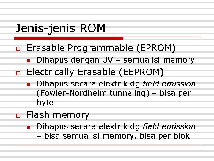 Jenis-jenis ROM o Erasable Programmable (EPROM) n o Electrically Erasable (EEPROM) n o Dihapus