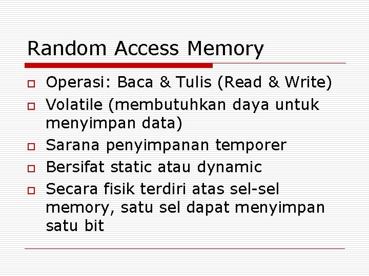 Random Access Memory o o o Operasi: Baca & Tulis (Read & Write) Volatile