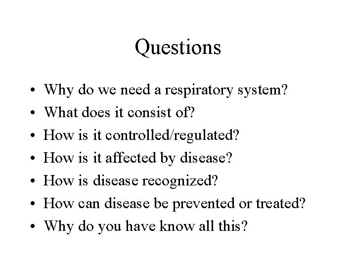 Questions • • Why do we need a respiratory system? What does it consist