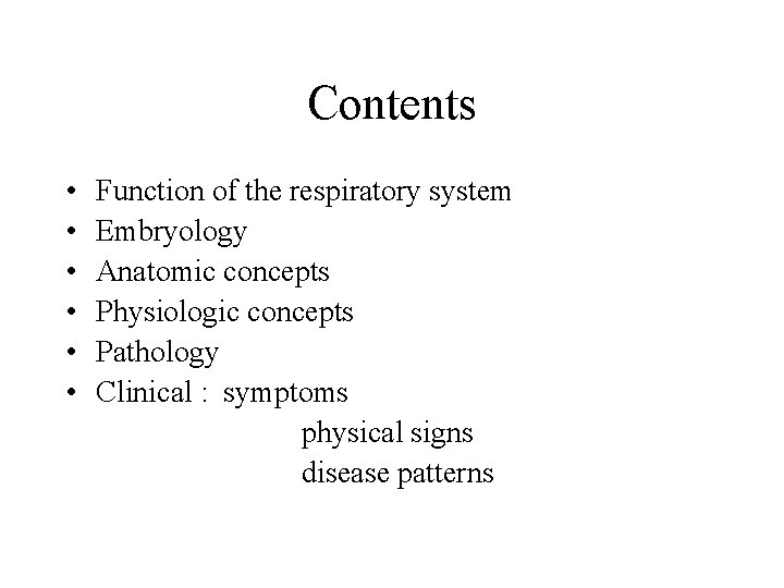 Contents • • • Function of the respiratory system Embryology Anatomic concepts Physiologic concepts