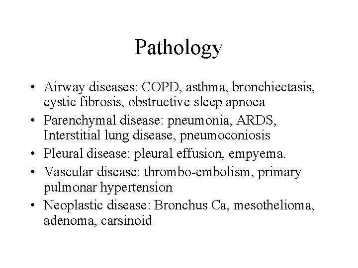 Pathology • Airway diseases: COPD, asthma, bronchiectasis, cystic fibrosis, obstructive sleep apnoea • Parenchymal