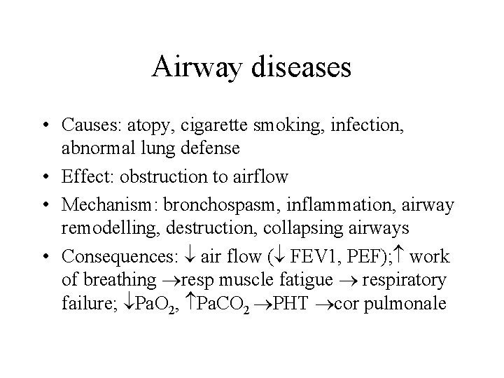 Airway diseases • Causes: atopy, cigarette smoking, infection, abnormal lung defense • Effect: obstruction