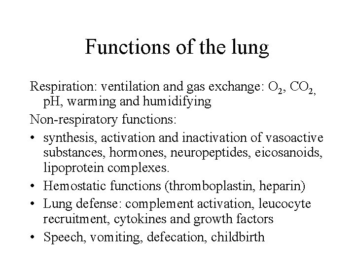 Functions of the lung Respiration: ventilation and gas exchange: O 2, CO 2, p.